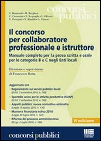 Il concorso per collaboratore professionale e istruttore. Manuale completo per la prova scritta e orale per le categorie B e C negli Enti locali