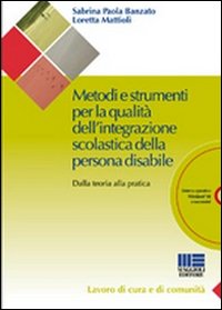 Metodi e strumenti per la qualità dell'integrazione scolastica della persona disabile. Dalla teoria alla pratica