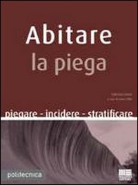 Abitare la piega. Piegare incidere stratificare