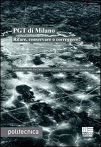 PGT di Milano. Rifare, conservare o correggere?