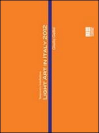 Light art in Italy. Temporary installations 2012. Ediz. italiana e inglese