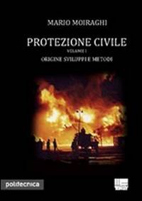 Protezione civile. Vol. 1: Origine, sviluppo e metodi