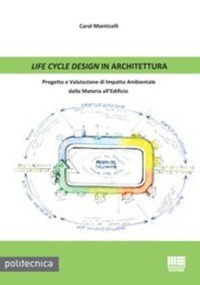 Life cycle design in architettura. Progetto e valutazione di impatto ambientale dalla materia all'edificio