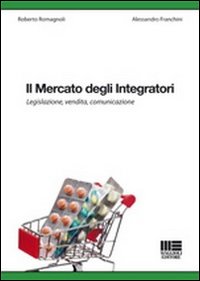 Il mercato degli integratori. Legislazione, vendita, comunicazione