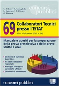 Sessantanove collaboratori tecnici presso l'Istat. Manuale e quesiti per la preparazione della prova preselettiva e delle prove scritte e orali