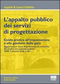 L'appalto pubblico dei servizi di progettazione. Guida pratica all'impostazione e alla gestione delle gare