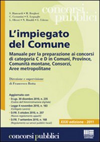 L'impiegato del Comune. Manuale per la preparazione ai concorsi di categoria C e D in Comuni, Province, Comunità montane, Consorzi, Aree metropolitane