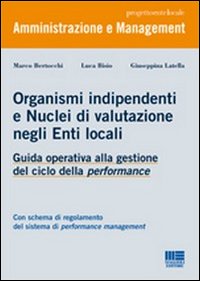 Organismi indipendenti e nuclei di valutazione negli enti locali. Guida operativa alla gestione del ciclo della performance