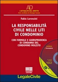 La responsabilità civile nelle liti di condominio. Con formule e giurisprudenza di condanna del condomino molesto