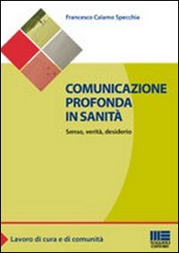 Comunicazione profonda in sanità. Senso, verità, desiderio