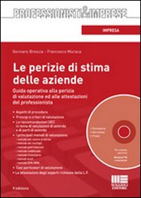 Le perizie di stima delle aziende. Guida operativa alla perizia di valutazione ed alle attestazioni del professionista