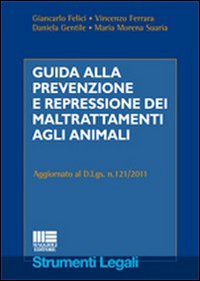 Guida alla prevenzione e repressione dei maltrattamenti agli animali