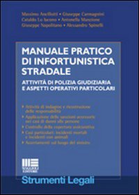 Manuale pratico di infortunistica stradale. Attività di polizia giudiziaria e aspetti operativi particolari