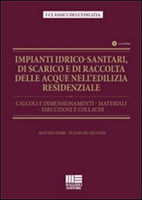 Impianti idrico-sanitari, di scarico e di raccolta delle acque nell'edilizia residenziale. Calcoli e dimensionamenti, materiali, esecuzioni e collaudi