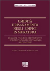 Umidità e risanamento negli edifici in muratura. Diagnosi, tecniche di intervento, strumentazioni di rilevamento, prevenzione