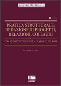Pratica strutturale. Redazione di progetti, relazioni, collaudi. Con progetti tipo e formulario