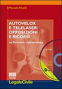 Autovelox e telelaser. Opposizioni e ricorsi. Con formulario e giurisprudenza