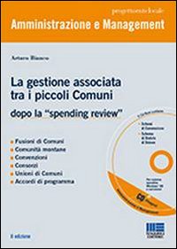 La gestione associata tra i piccoli Comuni. Dopo la «spending review»