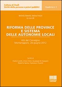 Riforma delle province e sistema delle autonomie locali. Atti del Convegno (Monteriggioni, 28 giugno 2012)