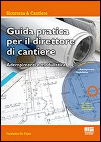 Guida pratica per il direttore di cantiere. Adempimenti e modulistica