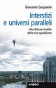 Interstizi e universi paralleli. Una lettura insolita della vita quotidiana