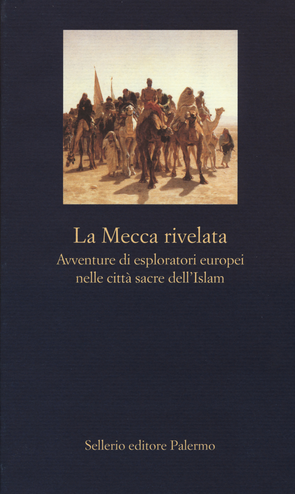 La Mecca rivelata. Avventure di esploratori europei nelle citta sacre dell'Islam