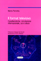 Il format televisivo. Caratteristiche, circolazione internazionale, usi e abusi