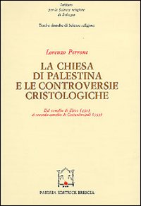 La chiesa di Palestina e le controversie cristologiche. Dal Concilio di Efeso (431) al secondo Concilio di Costantinopoli (553)