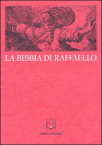 La Bibbia di Raffaello. Scienza e «Scrittura» nella stampa di riproduzione dei secoli XVI e XVII