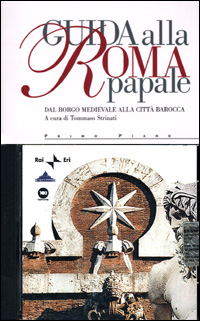 Guida alla Roma papale. Dal borgo medievale alla città barocca