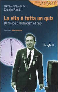 La vita è tutta un quiz. Da «Lascia o raddoppia?» ad oggi