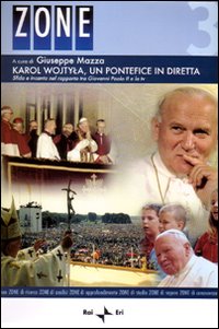Karol Wojtyla, un pontefice in diretta. Sfida e incanto nel rapporto tra Giovanni Paolo II e la tv. Atti del Convegno (Roma, 6-7 aprile 2006)