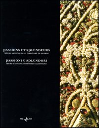 Passions et splendeurs. Trésors artistiques du territoire de Salerne-Passioni e splendori. Tesori d'arte del territorio salernitano