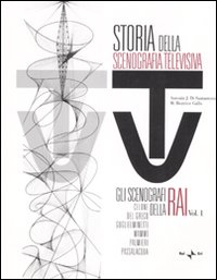 Storia della scenografia televisiva. Vol. 1: Gli scenografi della Rai: Celone, Del Greco, Guglielminetti, Mammì, Palmieri, Passalacqua