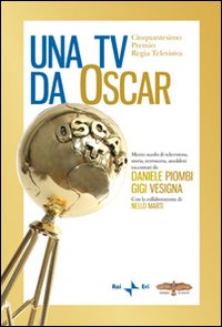 Una Tv da Oscar. Mezzo secolo di televisione, storia, retroscena, aneddoti
