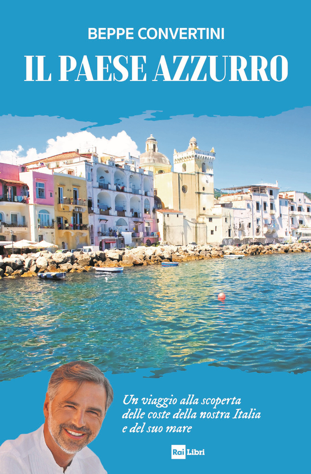 Il Paese azzurro. Un viaggio alla scoperta delle coste della nostra Italia e del suo mare