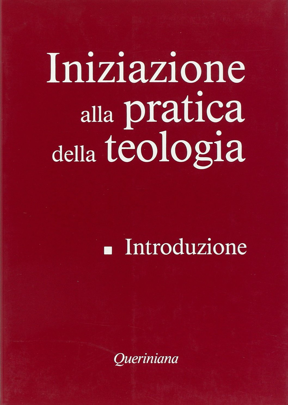 Iniziazione alla pratica della teologia. Vol. 1: Introduzione
