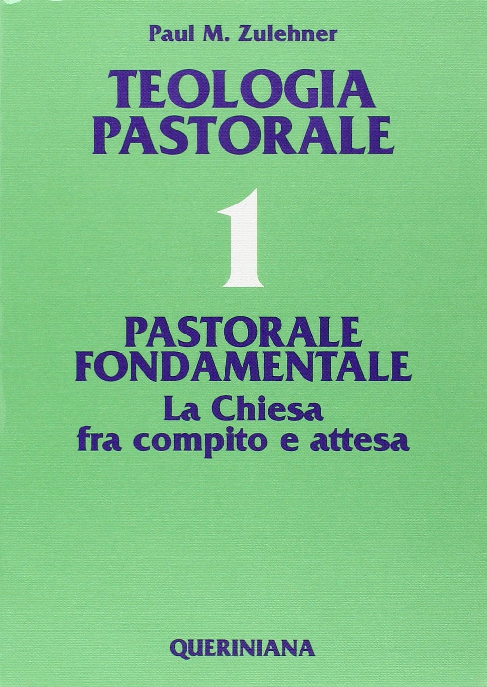 Teologia pastorale. Vol. 1: Pastorale fondamentale. La Chiesa fra compito e attesa