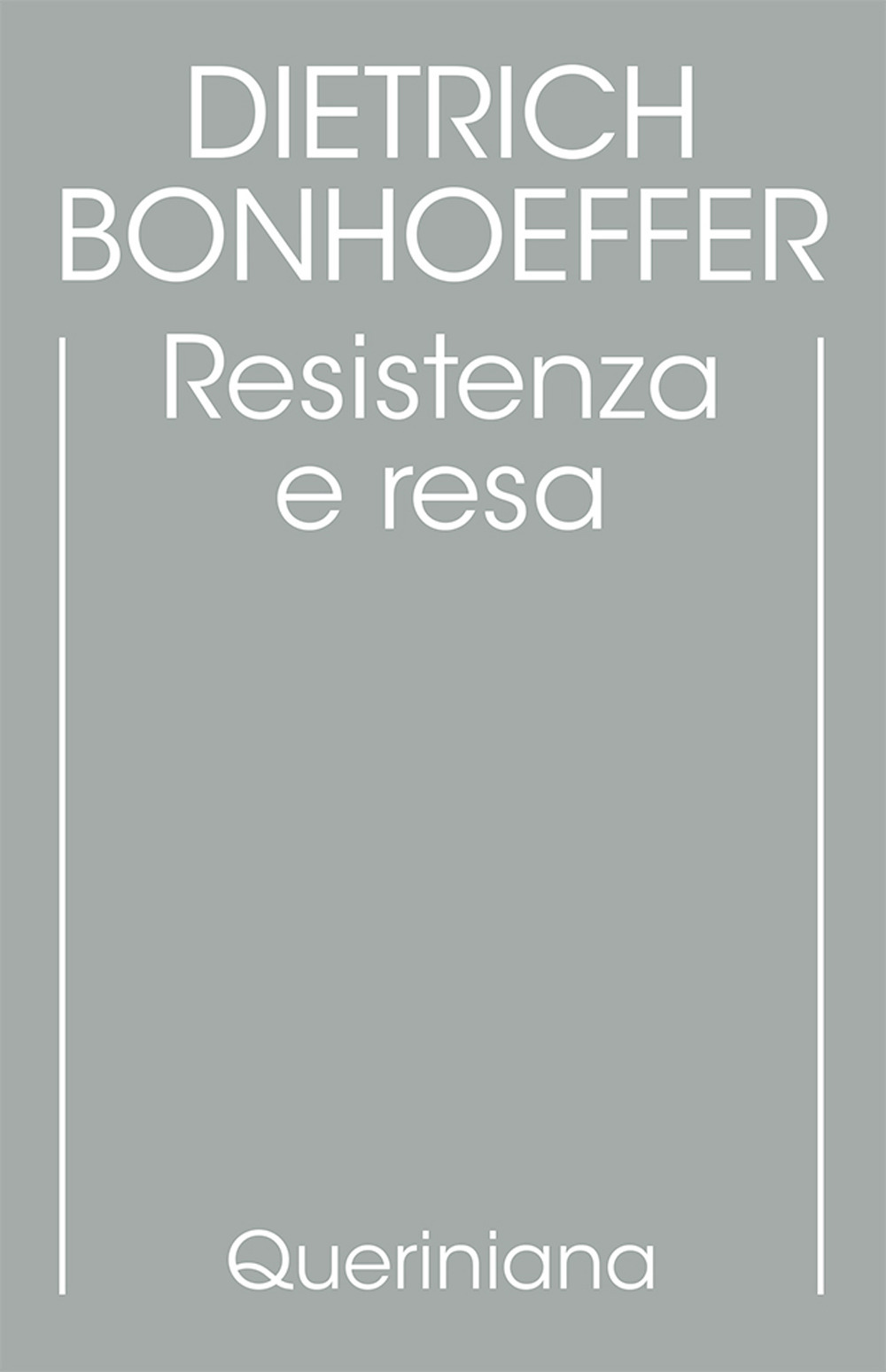 Edizione critica delle opere di D. Bonhoeffer. Vol. 8: Resistenza e resa. Lettere e altri scritti dal carcere