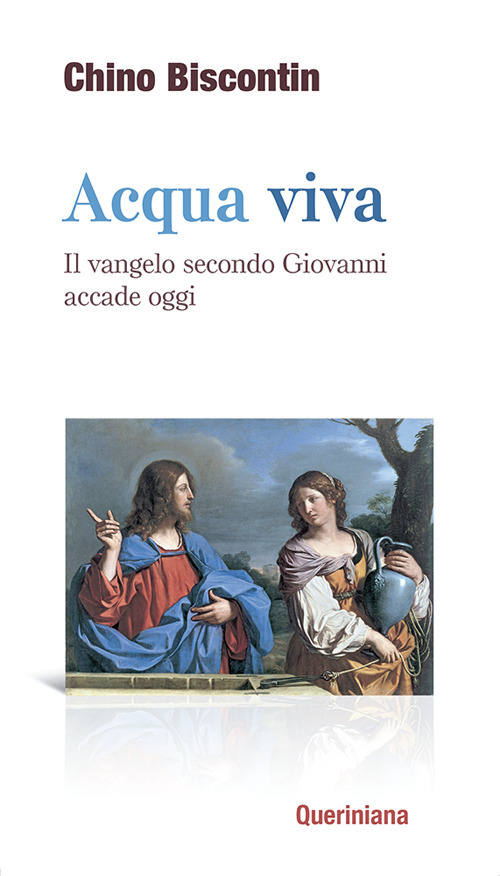 Acqua viva. Il Vangelo secondo Giovanni accade oggi