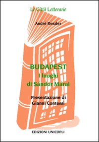 Budapest. I Luoghi di Sándor Márai