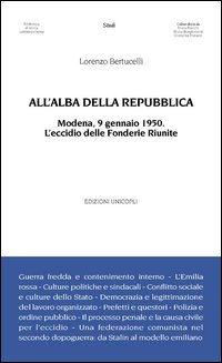 All'alba della Repubblica. Modena, 9 gennaio 1950. L'eccidio delle fonderie riunite