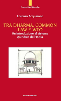 Tra Dharma, common law e WTO. Un'introduzione al sistema giuridco dell'India