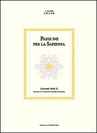 Passione per la sapienza. Giovanni Paolo II incontra le Università Pontificie romane