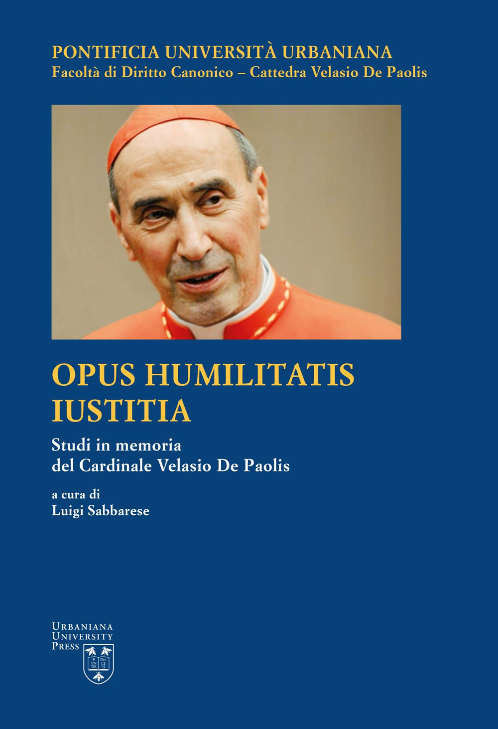 Opus Humilitatis Iustitia. Studi in memoria del Cardinale Velasio De Paolis. Vol. 1