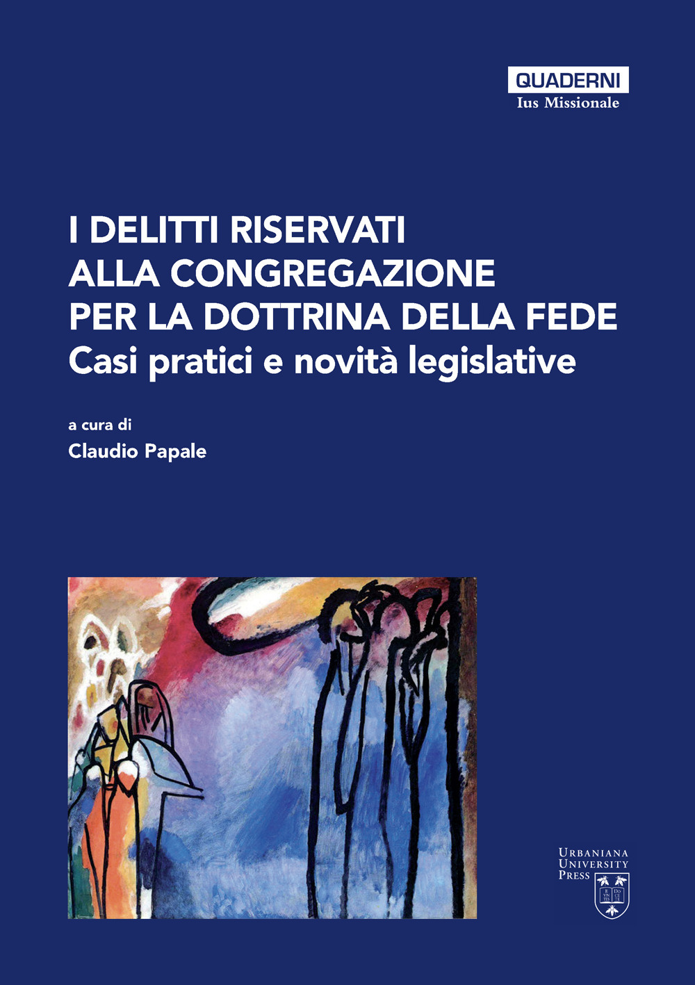 I delitti riservati alla Congregazione per la Dottrina della Fede. Casi pratici e novità legislative