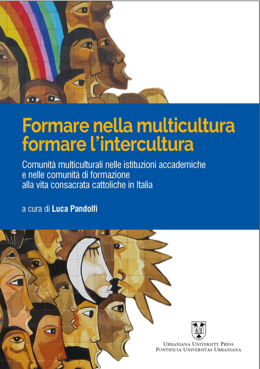 Formare nelle multicultura, formare l'intercultura. Comunità multiculturali nelle istituzioni accademiche e nelle comunità di formazione alla vita consacrata cattoliche in Italia