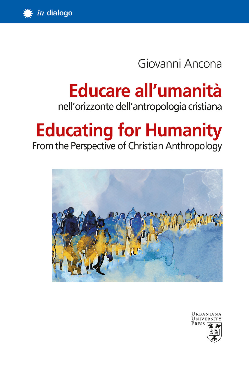 Educare all’umanità nell’orizzonte dell’antropologia cristiana-Educating for humanity from the perspective of christian anthropology