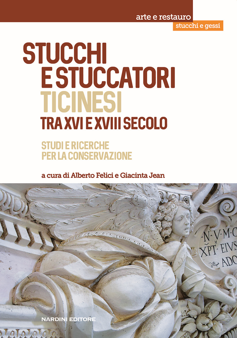 Stucchi e stuccatori ticinesi tra XVI e XVIII secolo. Studi e ricerche per la conservazione