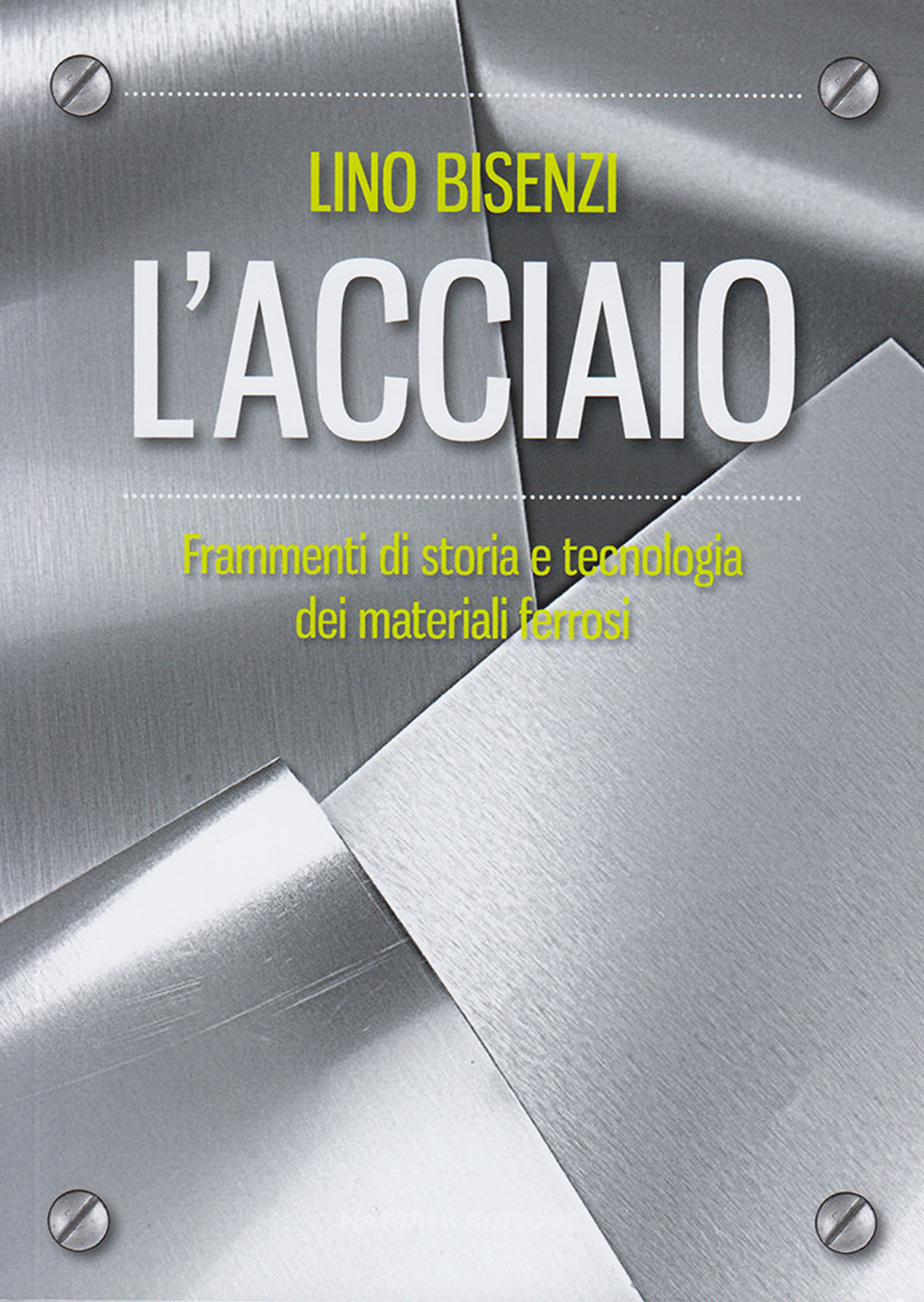 L'acciaio. Frammenti di storia e tecnologia dei materiali ferrosi